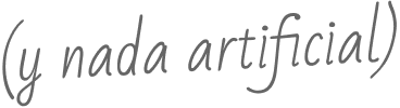 y nada artificial